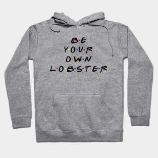 Be your own lobster. (Black Text) Hoodie